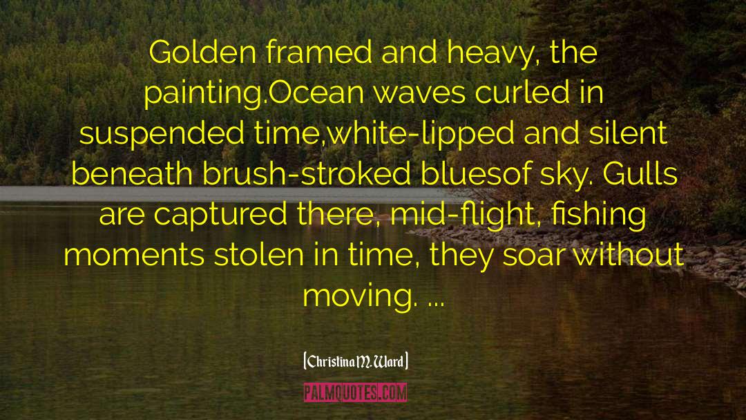 Christina M. Ward Quotes: Golden framed and heavy, the