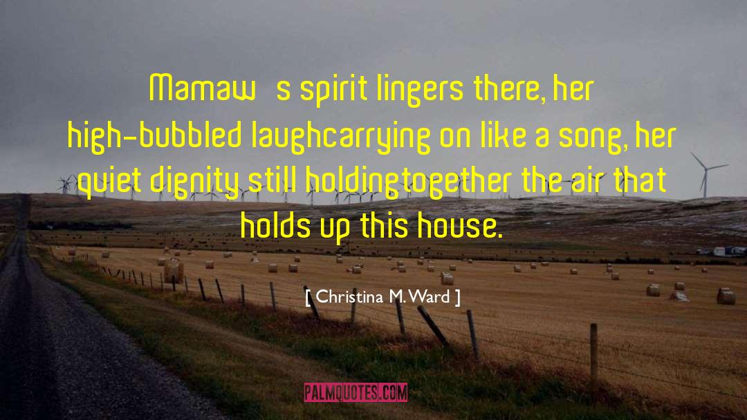 Christina M. Ward Quotes: Mamaw's spirit lingers there, her