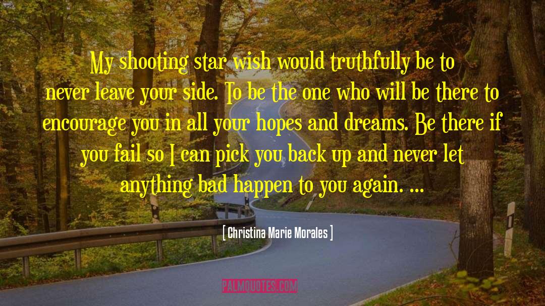 Christina Marie Morales Quotes: My shooting star wish would