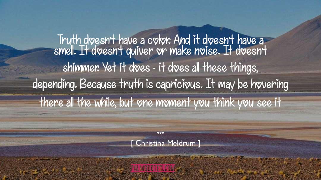 Christina Meldrum Quotes: Truth doesn't have a color.