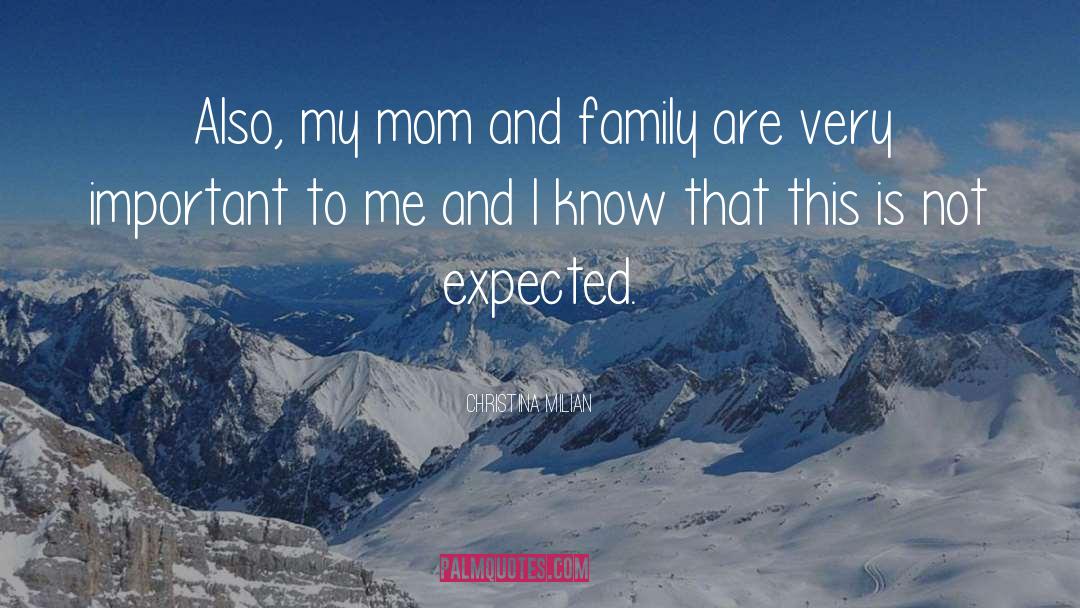 Christina Milian Quotes: Also, my mom and family