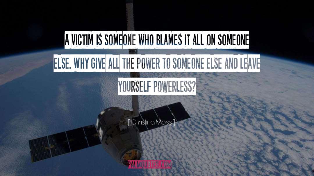 Christina Moss Quotes: A victim is someone who