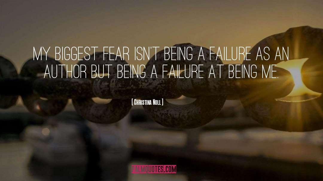 Christina Noll Quotes: My biggest fear isn't being