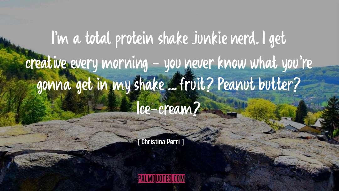 Christina Perri Quotes: I'm a total protein shake