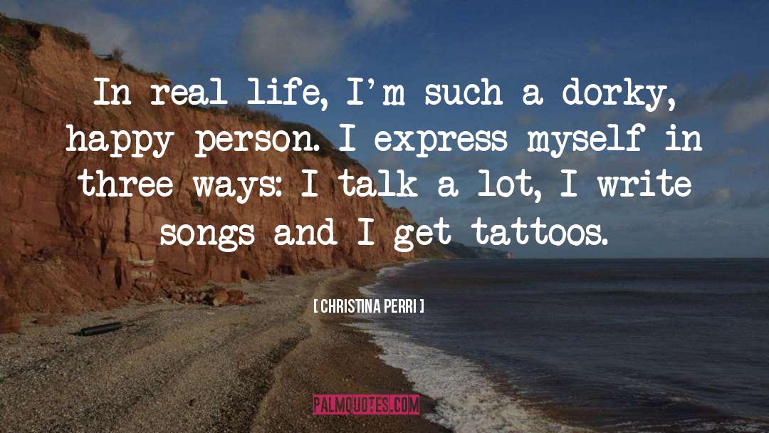 Christina Perri Quotes: In real life, I'm such