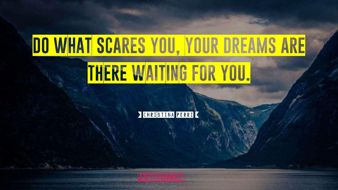 Christina Perri Quotes: Do what scares you, your