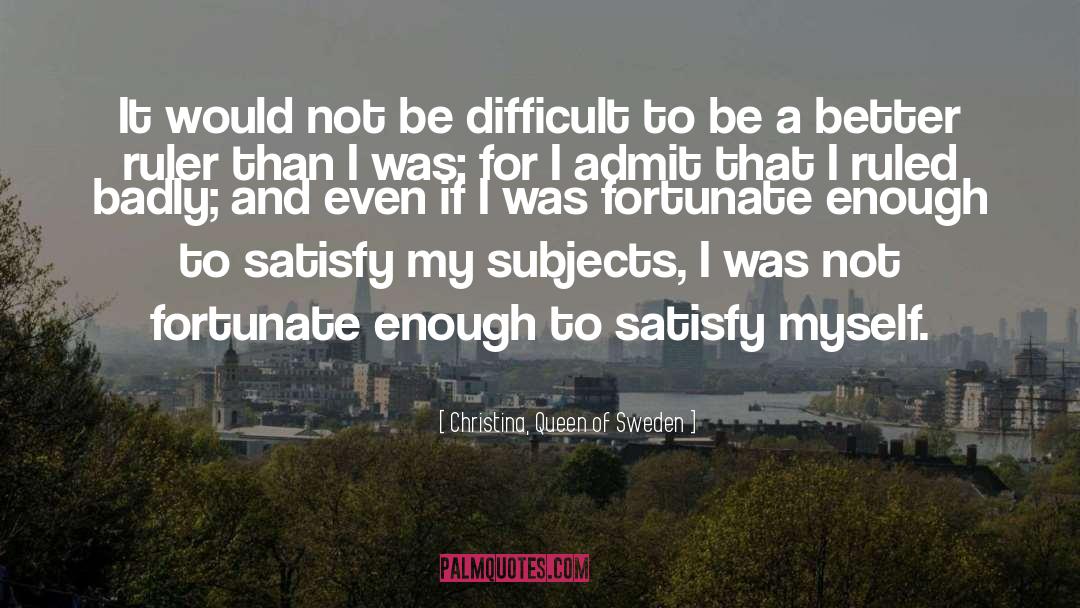 Christina, Queen Of Sweden Quotes: It would not be difficult