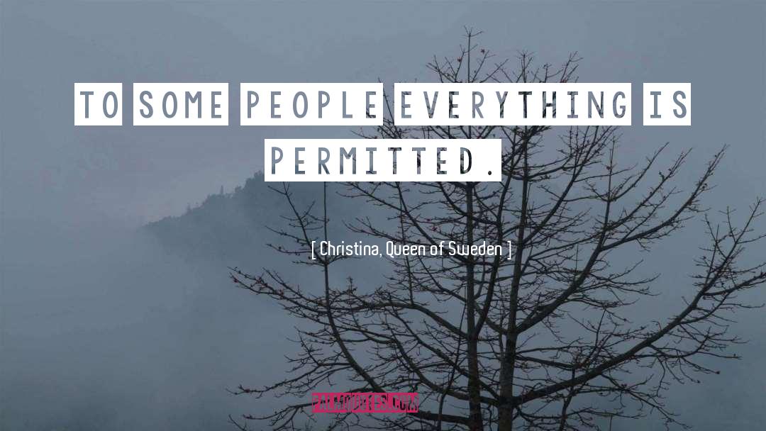 Christina, Queen Of Sweden Quotes: To some people everything is