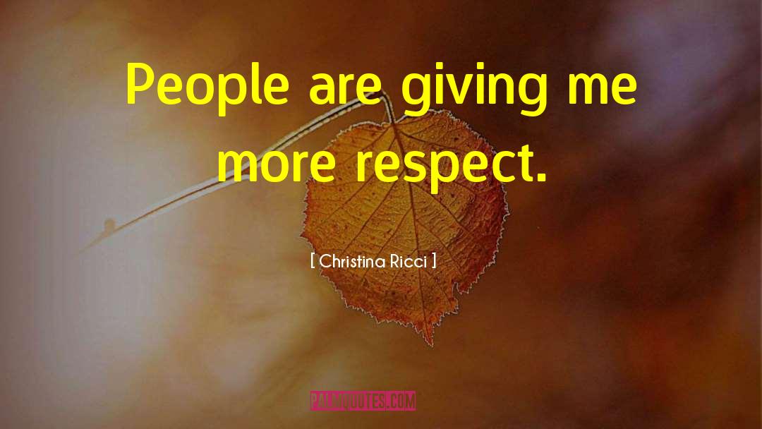 Christina Ricci Quotes: People are giving me more