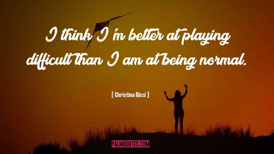Christina Ricci Quotes: I think I'm better at