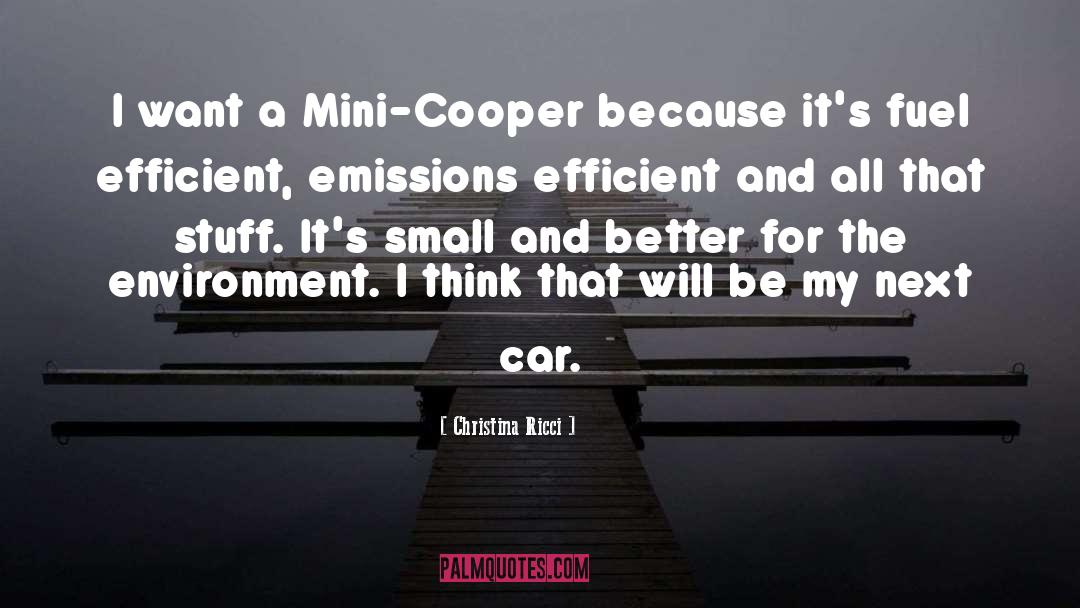 Christina Ricci Quotes: I want a Mini-Cooper because