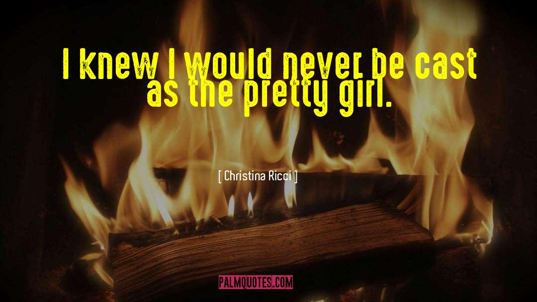 Christina Ricci Quotes: I knew I would never