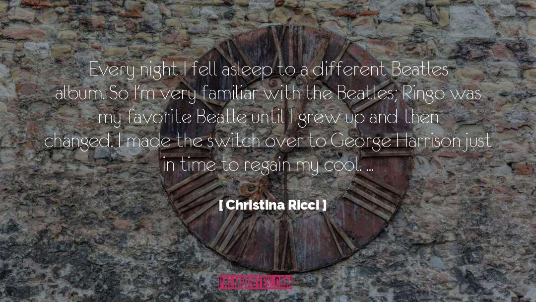 Christina Ricci Quotes: Every night I fell asleep