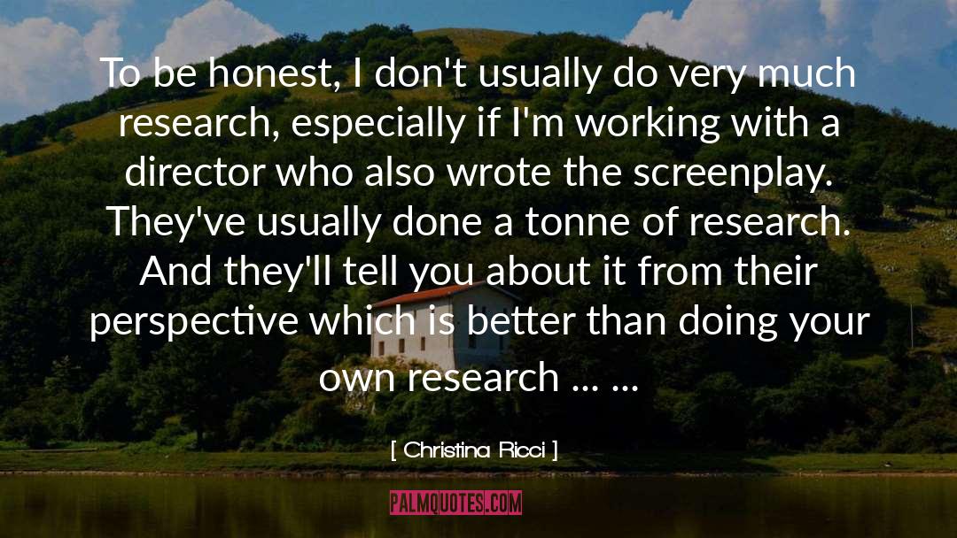 Christina Ricci Quotes: To be honest, I don't