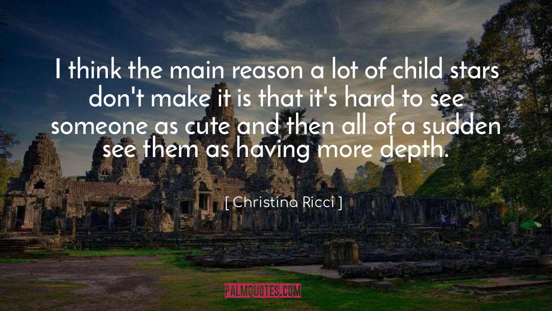 Christina Ricci Quotes: I think the main reason