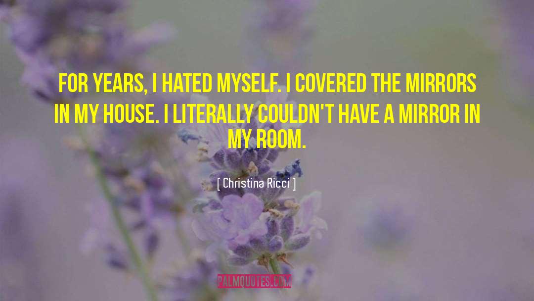 Christina Ricci Quotes: For years, I hated myself.