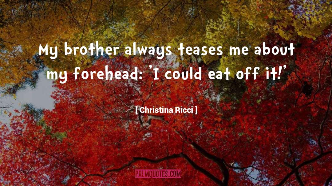 Christina Ricci Quotes: My brother always teases me