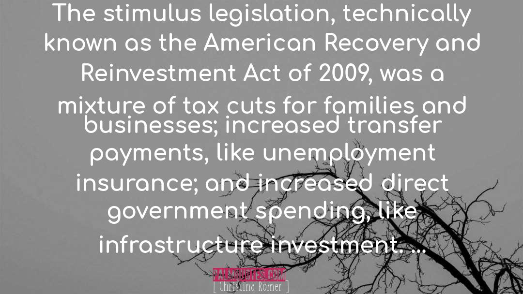 Christina Romer Quotes: The stimulus legislation, technically known