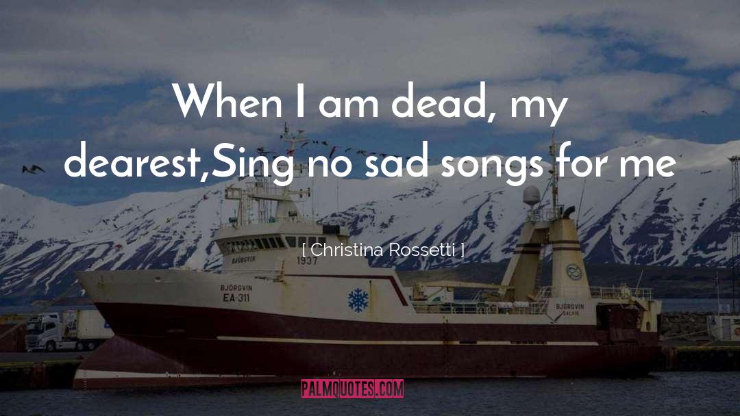 Christina Rossetti Quotes: When I am dead, my