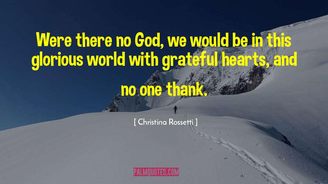 Christina Rossetti Quotes: Were there no God, we