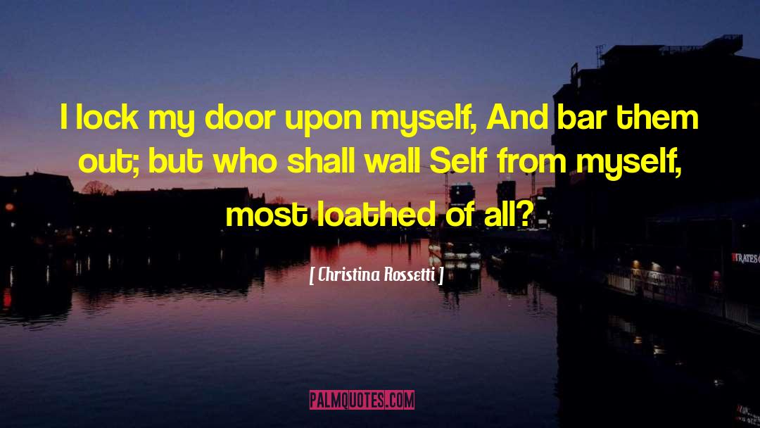 Christina Rossetti Quotes: I lock my door upon