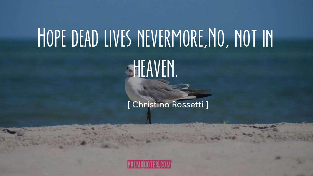 Christina Rossetti Quotes: Hope dead lives nevermore,<br>No, not