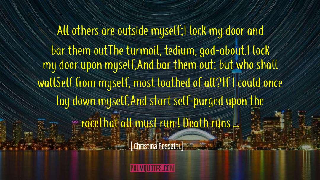 Christina Rossetti Quotes: All others are outside myself;<br>I