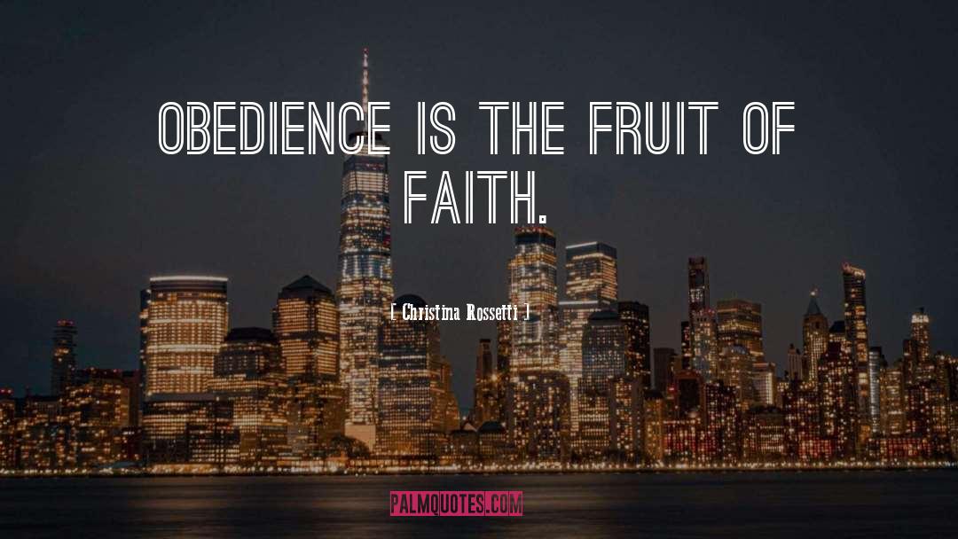 Christina Rossetti Quotes: Obedience is the fruit of