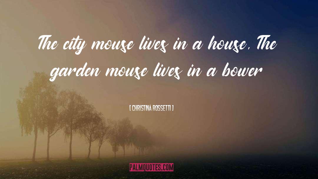 Christina Rossetti Quotes: The city mouse lives in