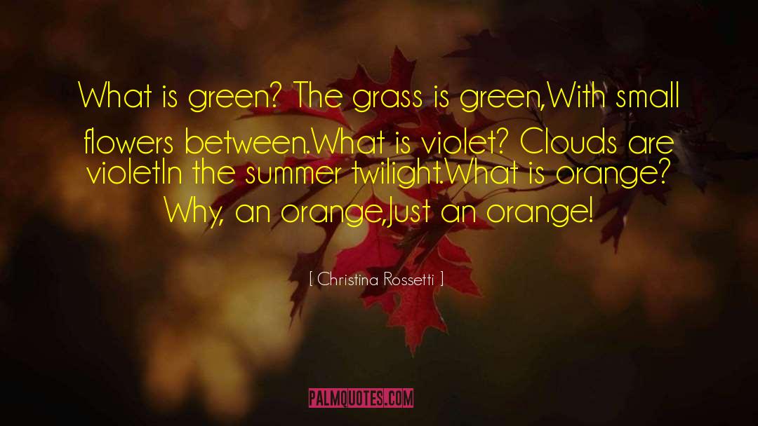 Christina Rossetti Quotes: What is green? The grass