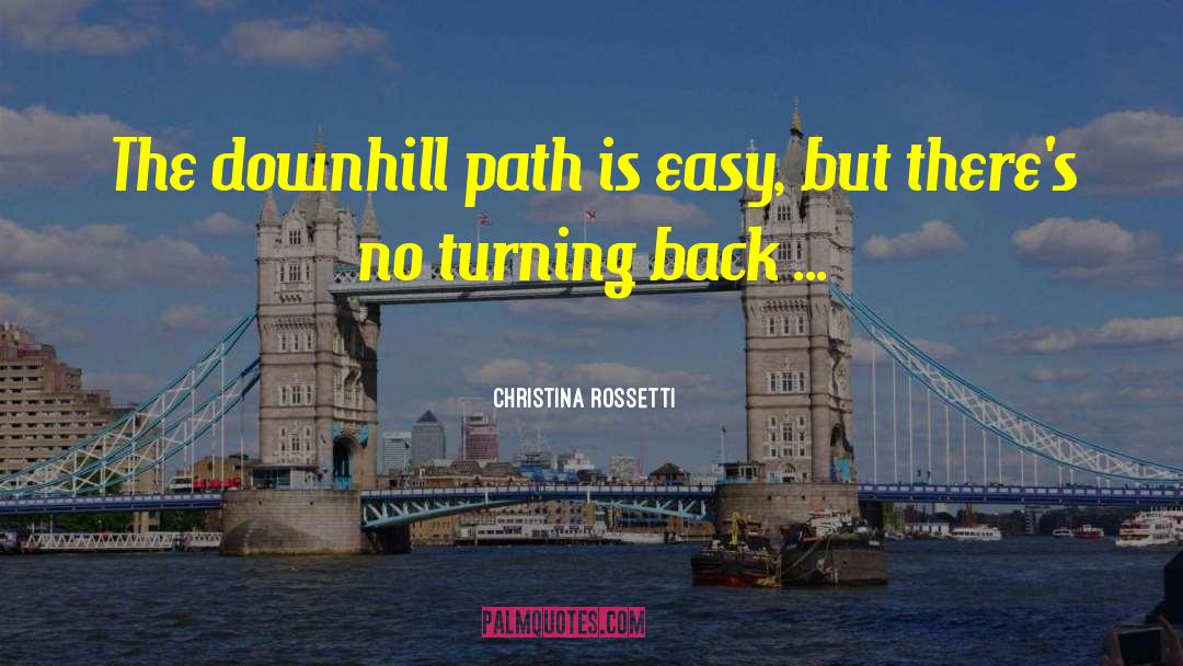 Christina Rossetti Quotes: The downhill path is easy,