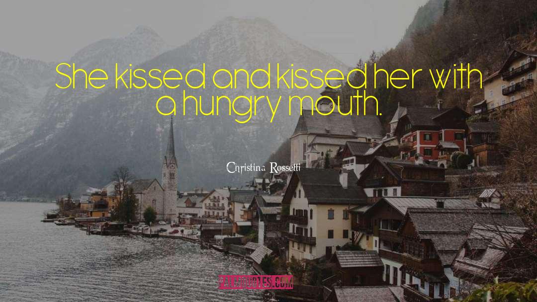Christina Rossetti Quotes: She kissed and kissed her