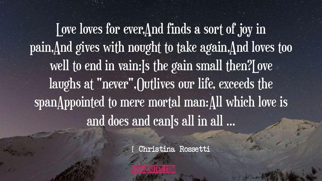 Christina Rossetti Quotes: Love loves for ever,<br>And finds