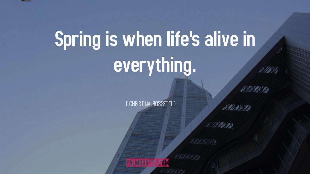 Christina Rossetti Quotes: Spring is when life's alive