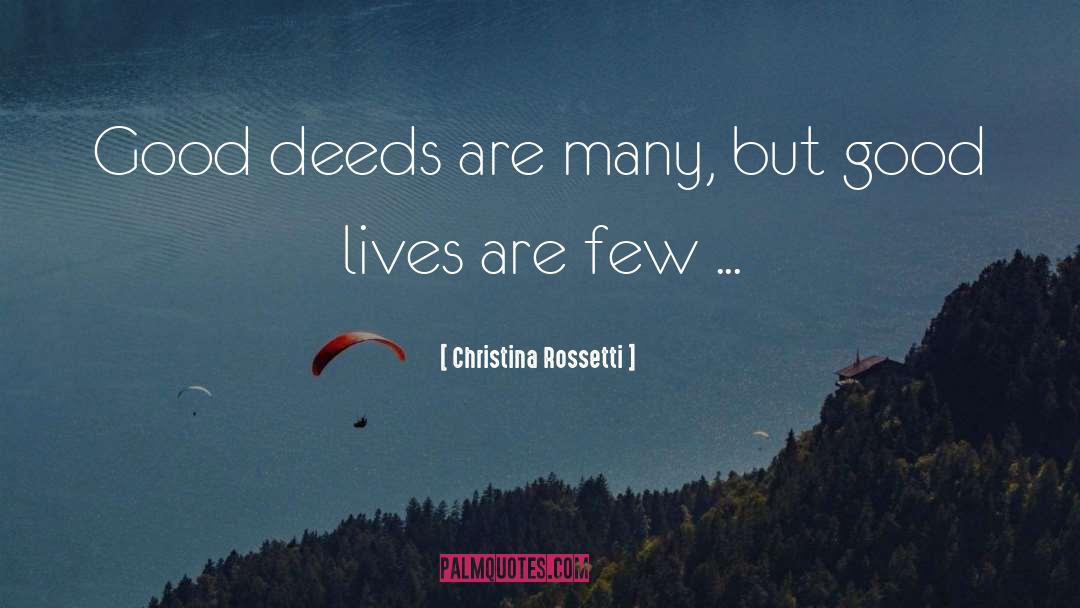Christina Rossetti Quotes: Good deeds are many, but
