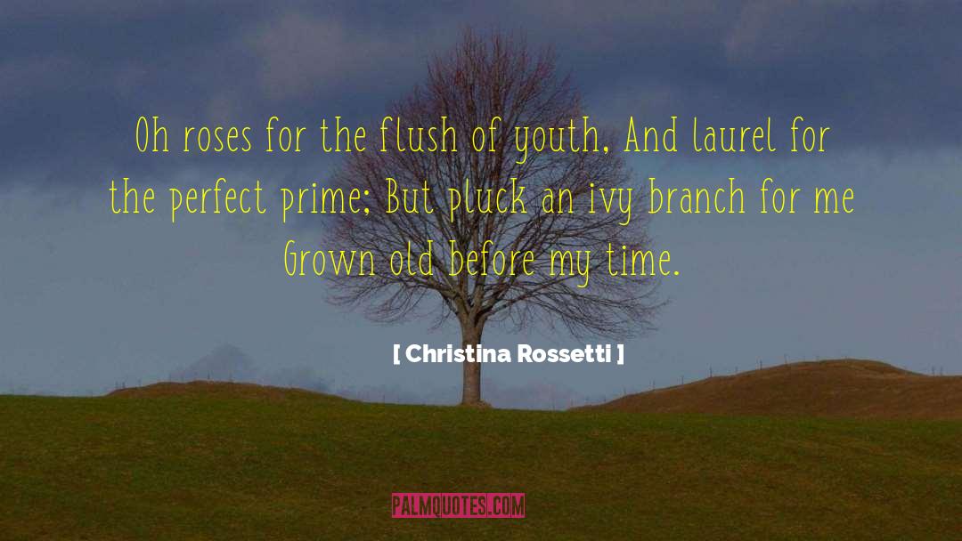 Christina Rossetti Quotes: Oh roses for the flush