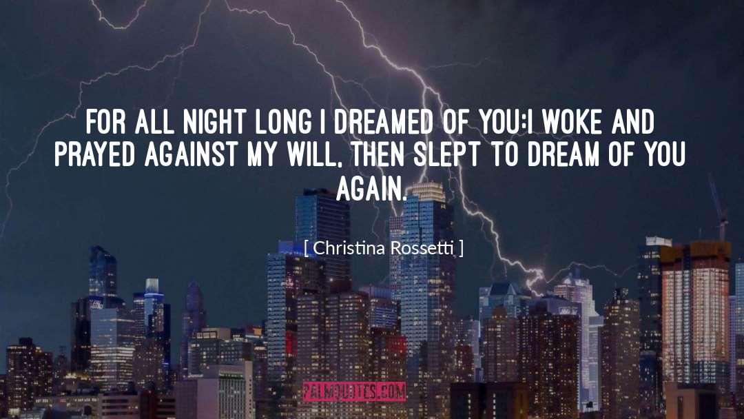 Christina Rossetti Quotes: For all night long I