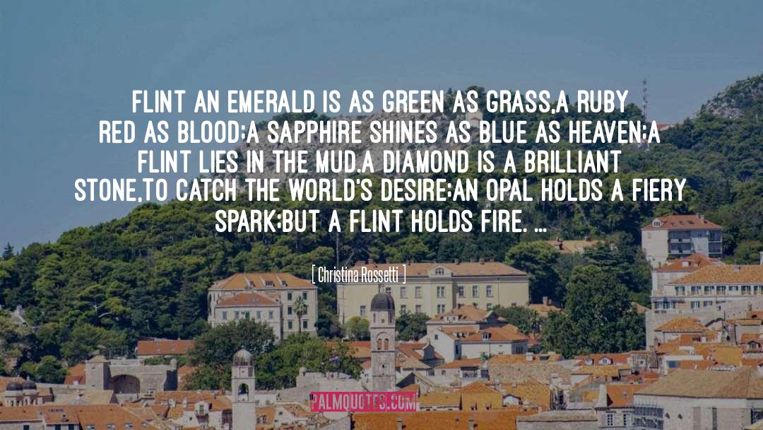 Christina Rossetti Quotes: Flint <br /><br />An emerald is