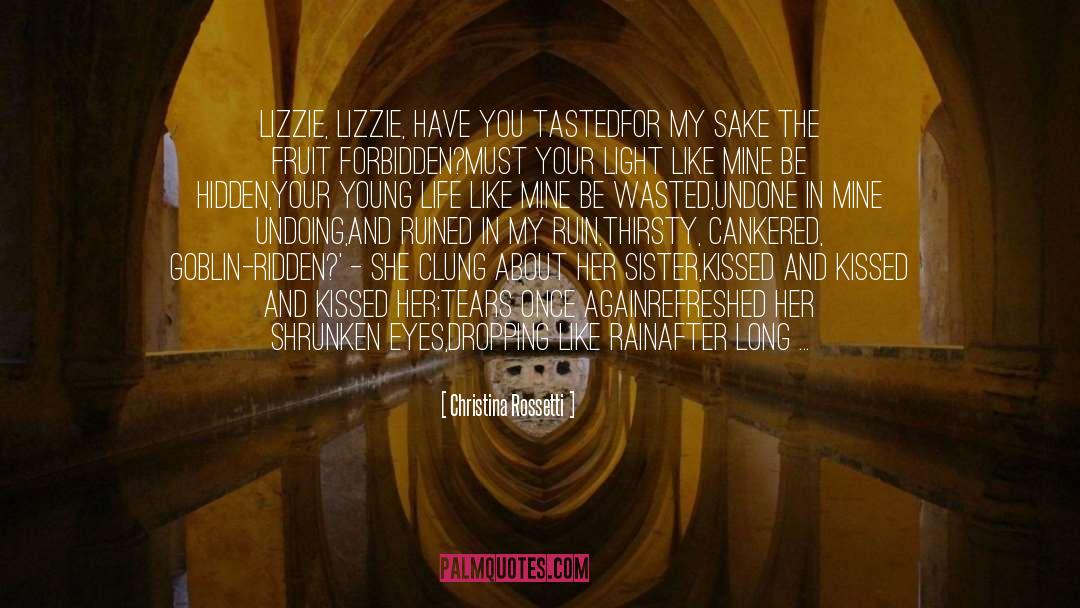 Christina Rossetti Quotes: Lizzie, Lizzie, have you tasted<br