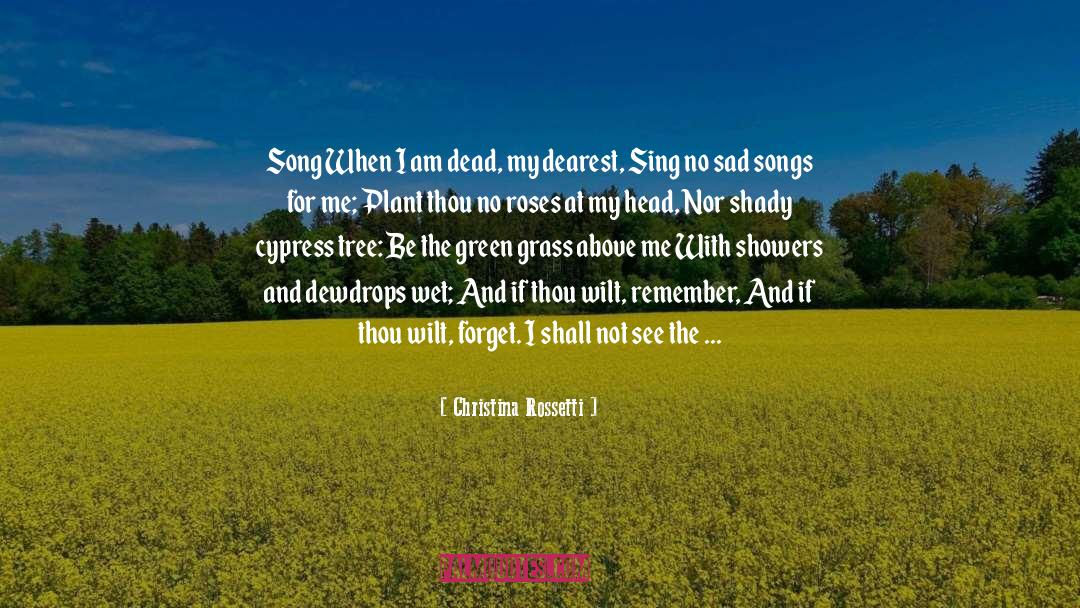 Christina Rossetti Quotes: Song<br /><br /><br /> When