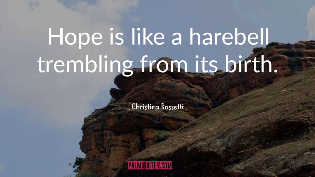 Christina Rossetti Quotes: Hope is like a harebell