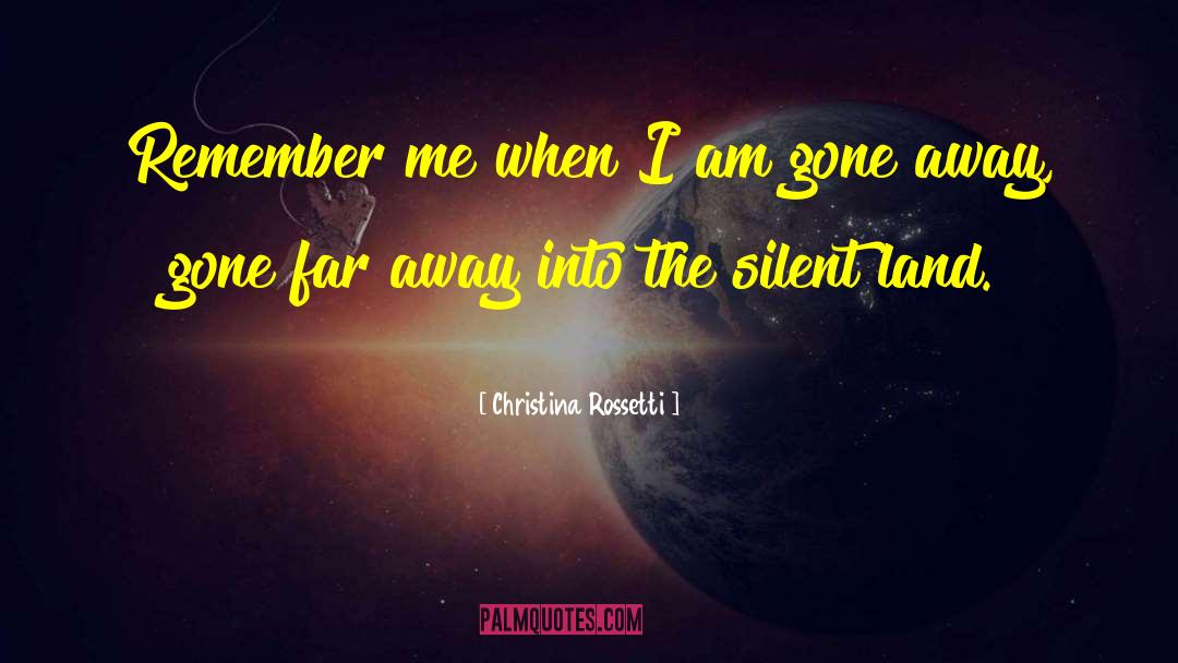 Christina Rossetti Quotes: Remember me when I am