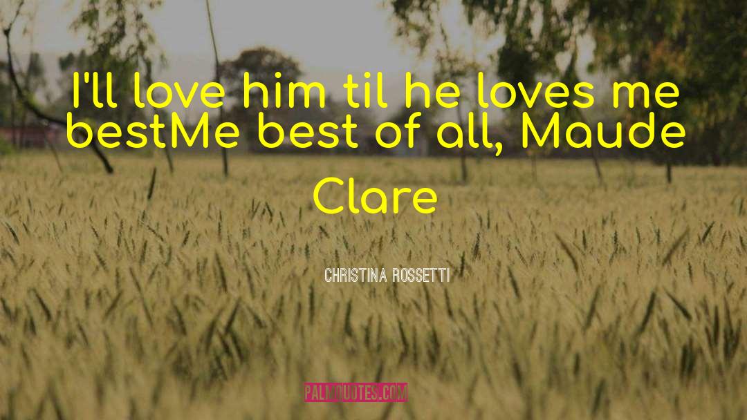 Christina Rossetti Quotes: I'll love him til he