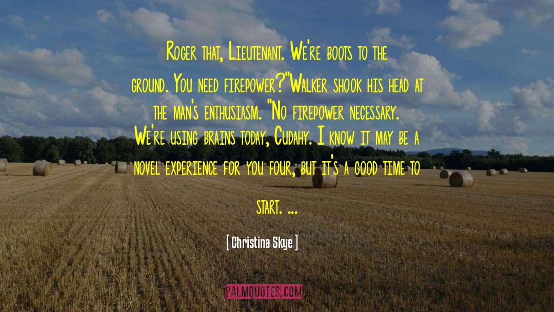 Christina Skye Quotes: Roger that, Lieutenant. We're boots