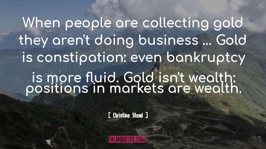 Christina Stead Quotes: When people are collecting gold