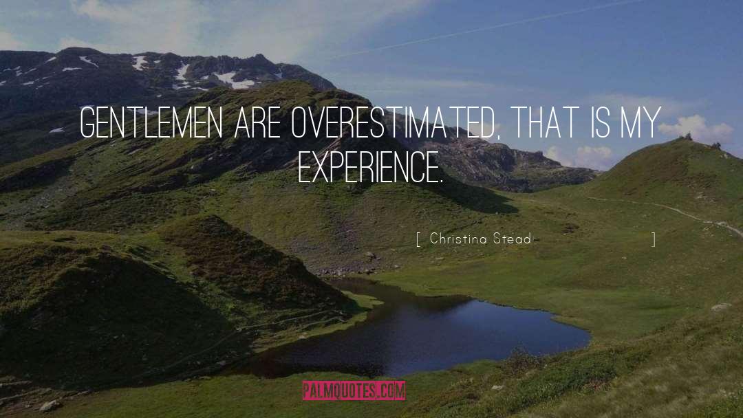 Christina Stead Quotes: Gentlemen are overestimated, that is