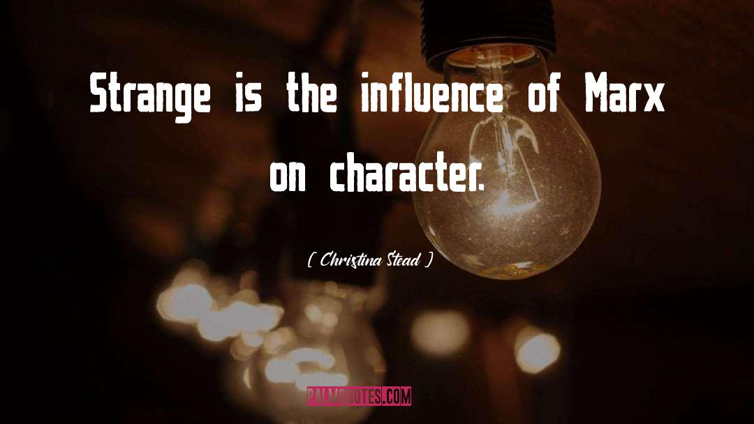 Christina Stead Quotes: Strange is the influence of