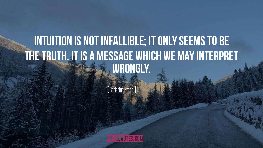 Christina Stead Quotes: Intuition is not infallible; it