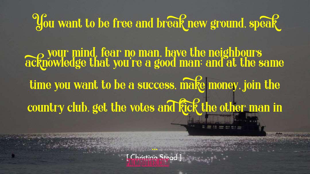 Christina Stead Quotes: You want to be free