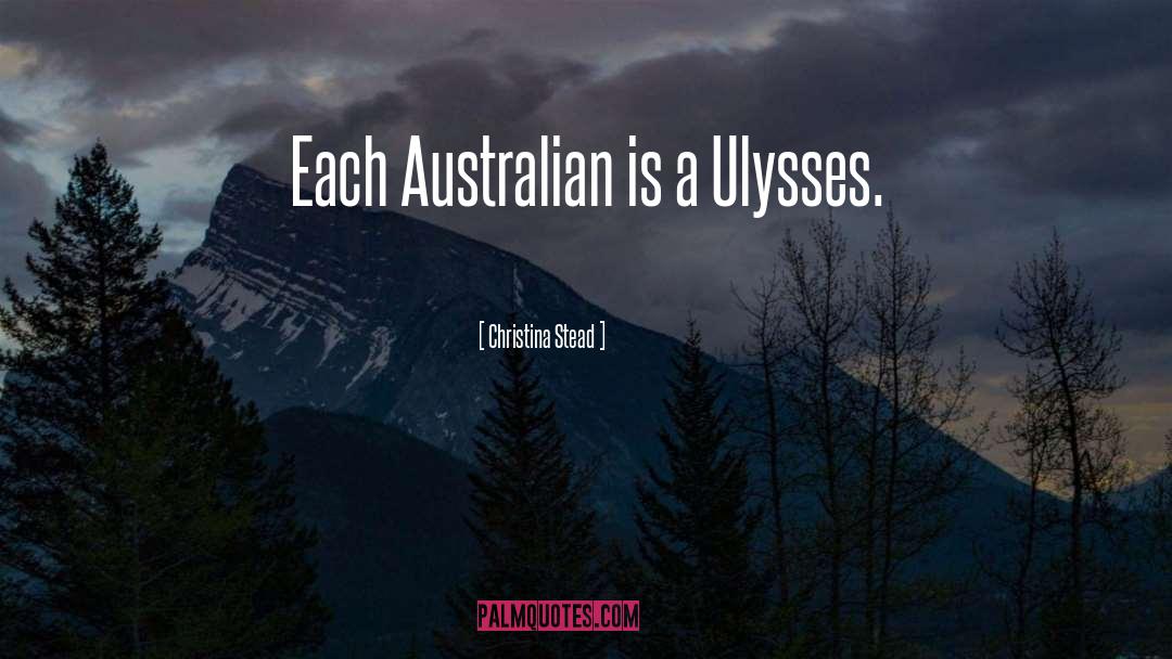 Christina Stead Quotes: Each Australian is a Ulysses.